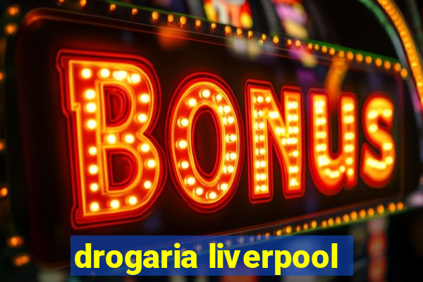 drogaria liverpool